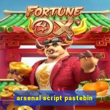 arsenal script pastebin